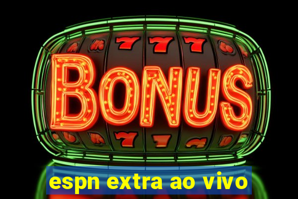 espn extra ao vivo